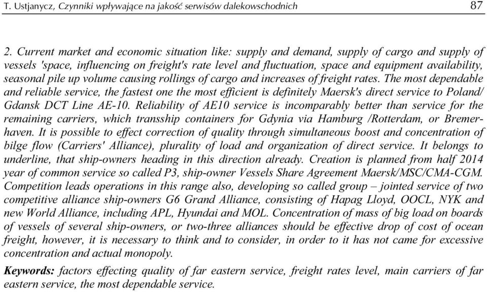 seasonal pile up volume causing rollings of cargo and increases of freight rates.