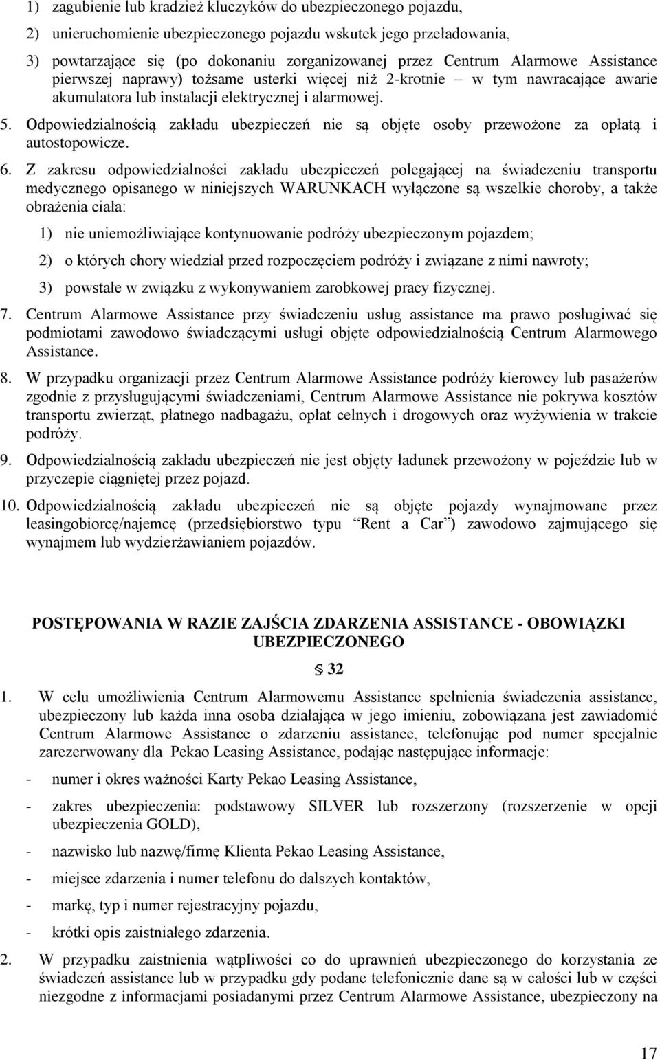 Odpowiedzialnością zakładu ubezpieczeń nie są objęte osoby przewożone za opłatą i autostopowicze. 6.