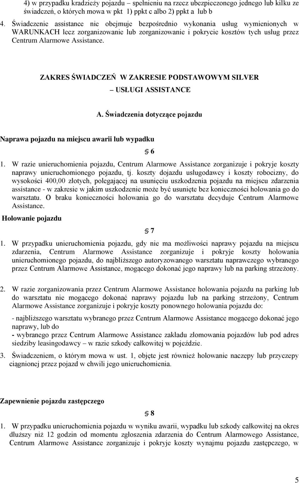 ZAKRES ŚWIADCZEŃ W ZAKRESIE PODSTAWOWYM SILVER USŁUGI ASSISTANCE A. Świadczenia dotyczące pojazdu Naprawa pojazdu na miejscu awarii lub wypadku 6 1.