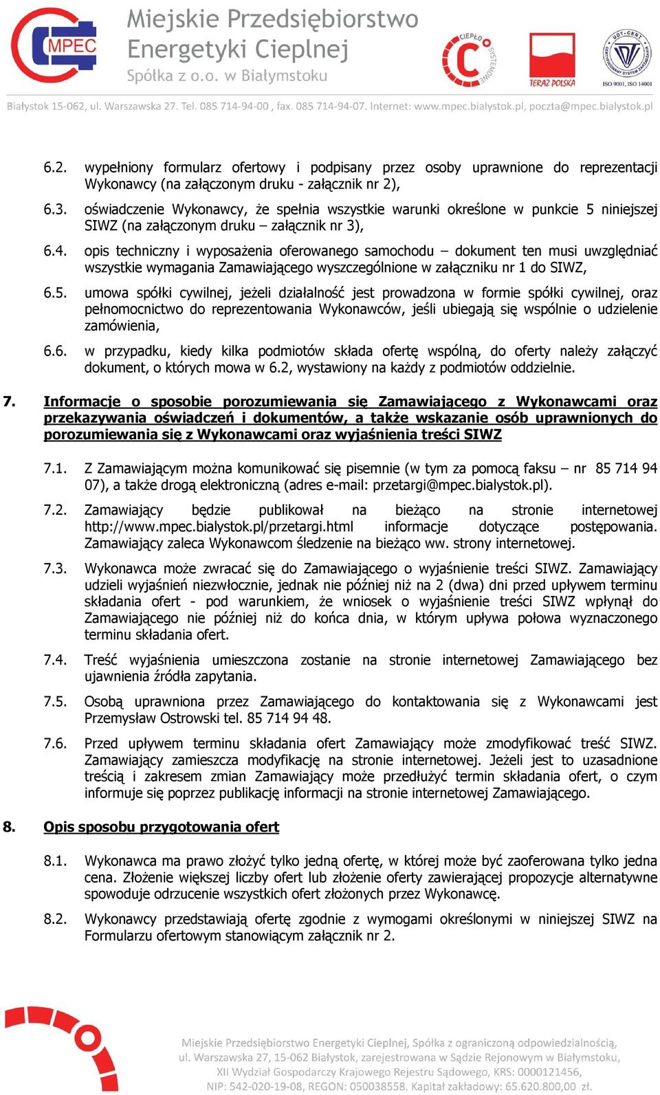 opis techniczny i wyposażenia oferowanego samochodu dokument ten musi uwzględniać wszystkie wymagania Zamawiającego wyszczególnione w załączniku nr 1 do SIWZ, 6.5.