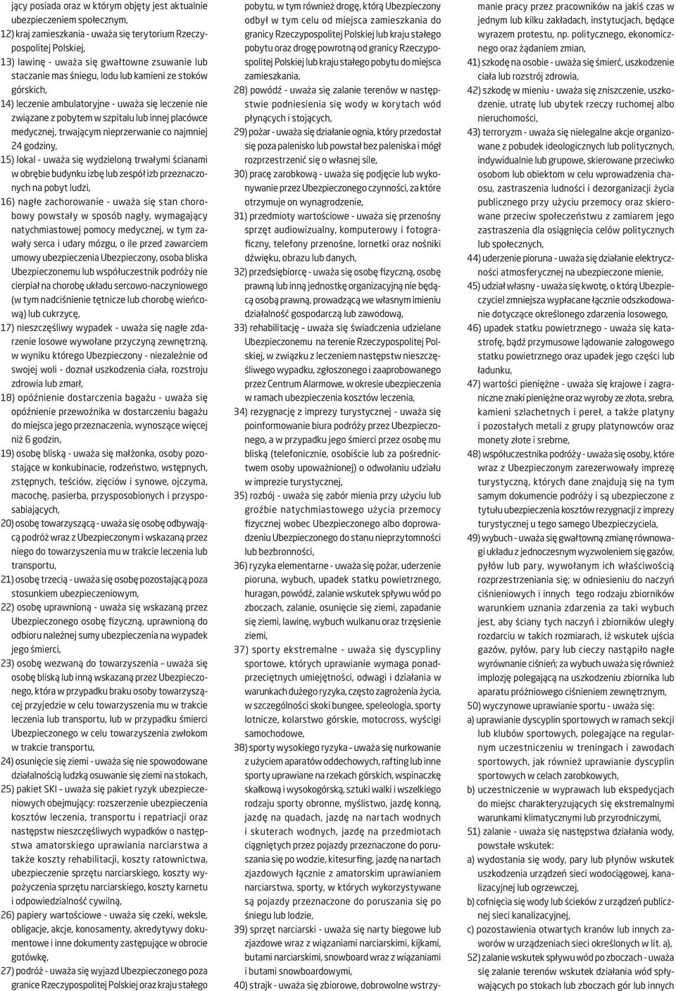 najmniej 24 godziny, 15) lokal - uważa się wydzieloną trwałymi ścianami w obrębie budynku izbę lub zespół izb przeznaczonych na pobyt ludzi, 16) nagłe zachorowanie - uważa się stan chorobowy powstały
