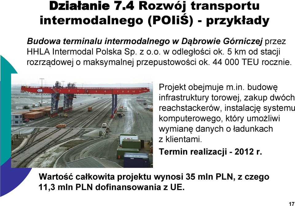 Sp. z o.o. w odległości ok. 5 km od stacji rozrządowej o maksymalnej przepustowości ok. 44 000 TEU rocznie. Projekt obejmuje m.in.