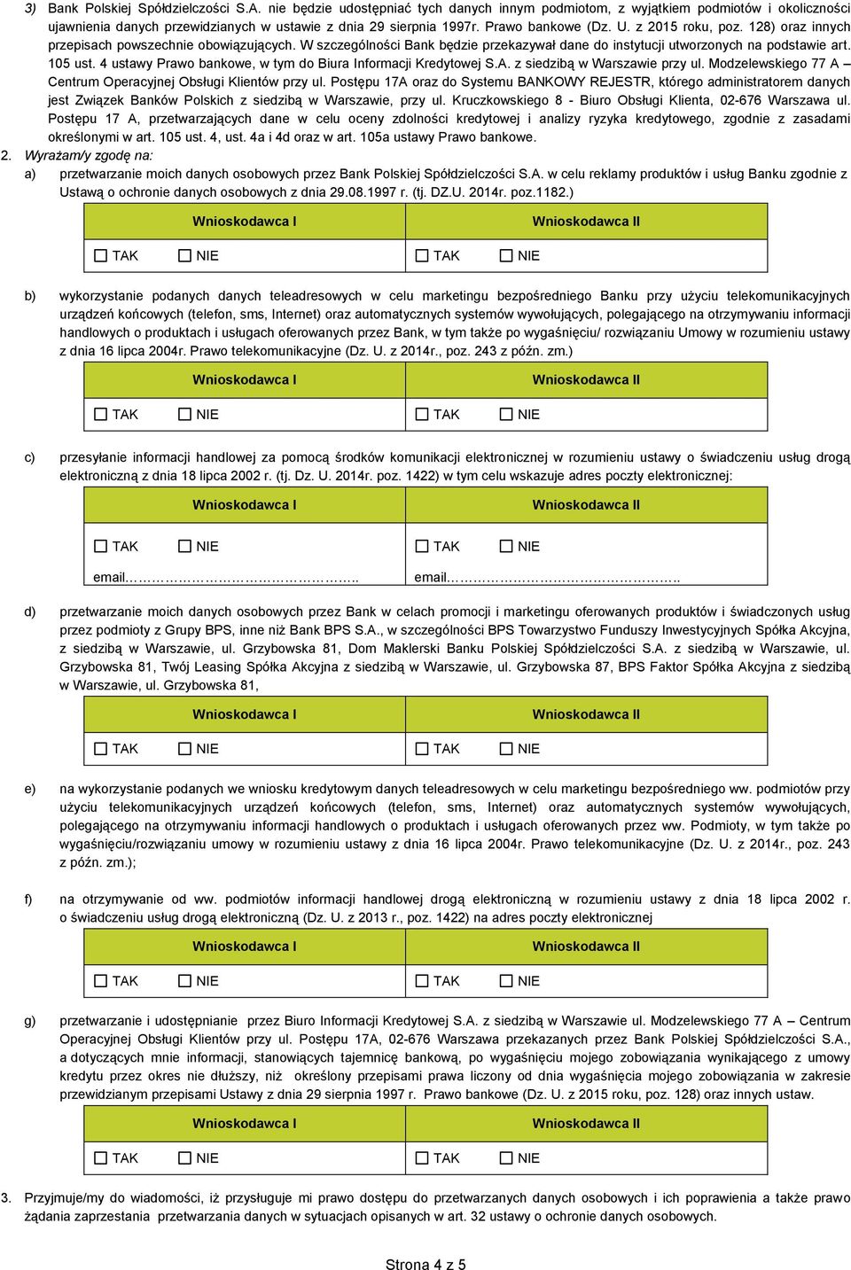4 ustawy Prawo bankowe, w tym do Biura Informacji Kredytowej S.A. z siedzibą w Warszawie przy ul. Modzelewskiego 77 A Centrum Operacyjnej Obsługi Klientów przy ul.