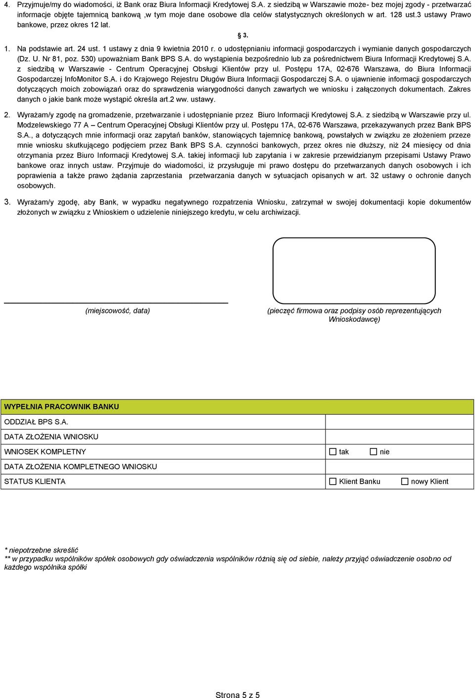3 ustawy Prawo bankowe, przez okres 12 lat. 3. 1. Na podstawie art. 24 ust. 1 ustawy z dnia 9 kwietnia 2010 r. o udostępnianiu informacji gospodarczych i wymianie danych gospodarczych (Dz. U.