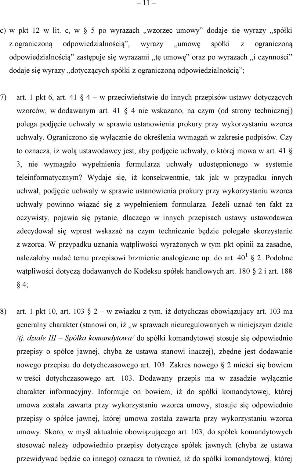 czynności dodaje się wyrazy dotyczących spółki z ograniczoną odpowiedzialnością ; 7) art. 1 pkt 6, art. 41 4 w przeciwieństwie do innych przepisów ustawy dotyczących wzorców, w dodawanym art.