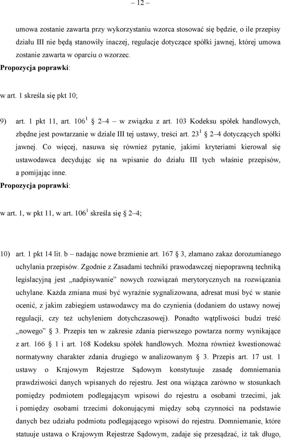 23 1 2 4 dotyczących spółki jawnej. Co więcej, nasuwa się również pytanie, jakimi kryteriami kierował się ustawodawca decydując się na wpisanie do działu III tych właśnie przepisów, a pomijając inne.