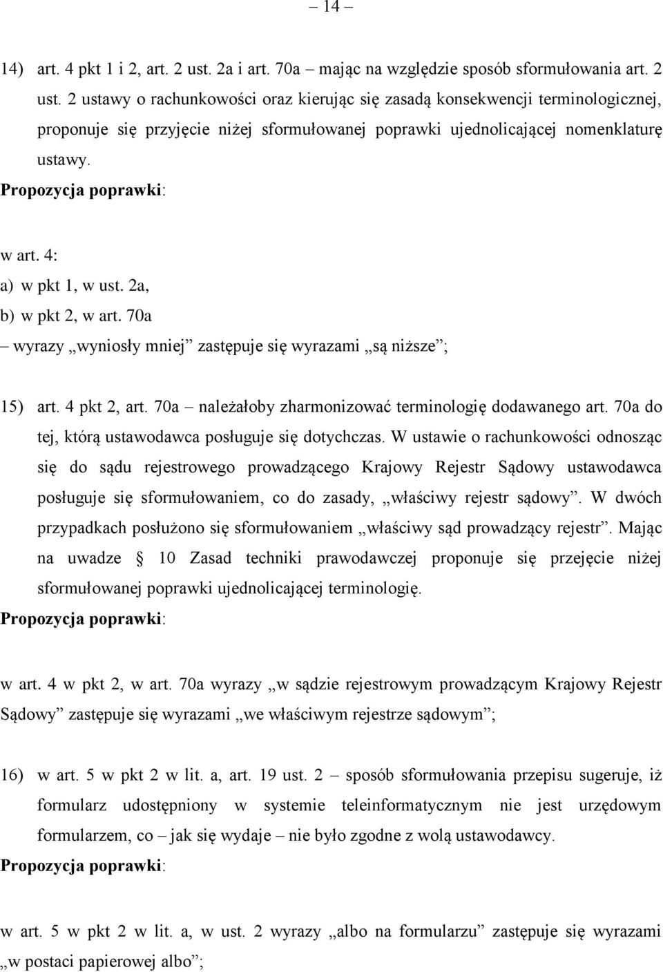 2 ustawy o rachunkowości oraz kierując się zasadą konsekwencji terminologicznej, proponuje się przyjęcie niżej sformułowanej poprawki ujednolicającej nomenklaturę ustawy. w art. 4: a) w pkt 1, w ust.