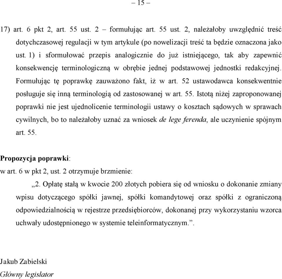 Formułując tę poprawkę zauważono fakt, iż w art. 52 ustawodawca konsekwentnie posługuje się inną terminologią od zastosowanej w art. 55.