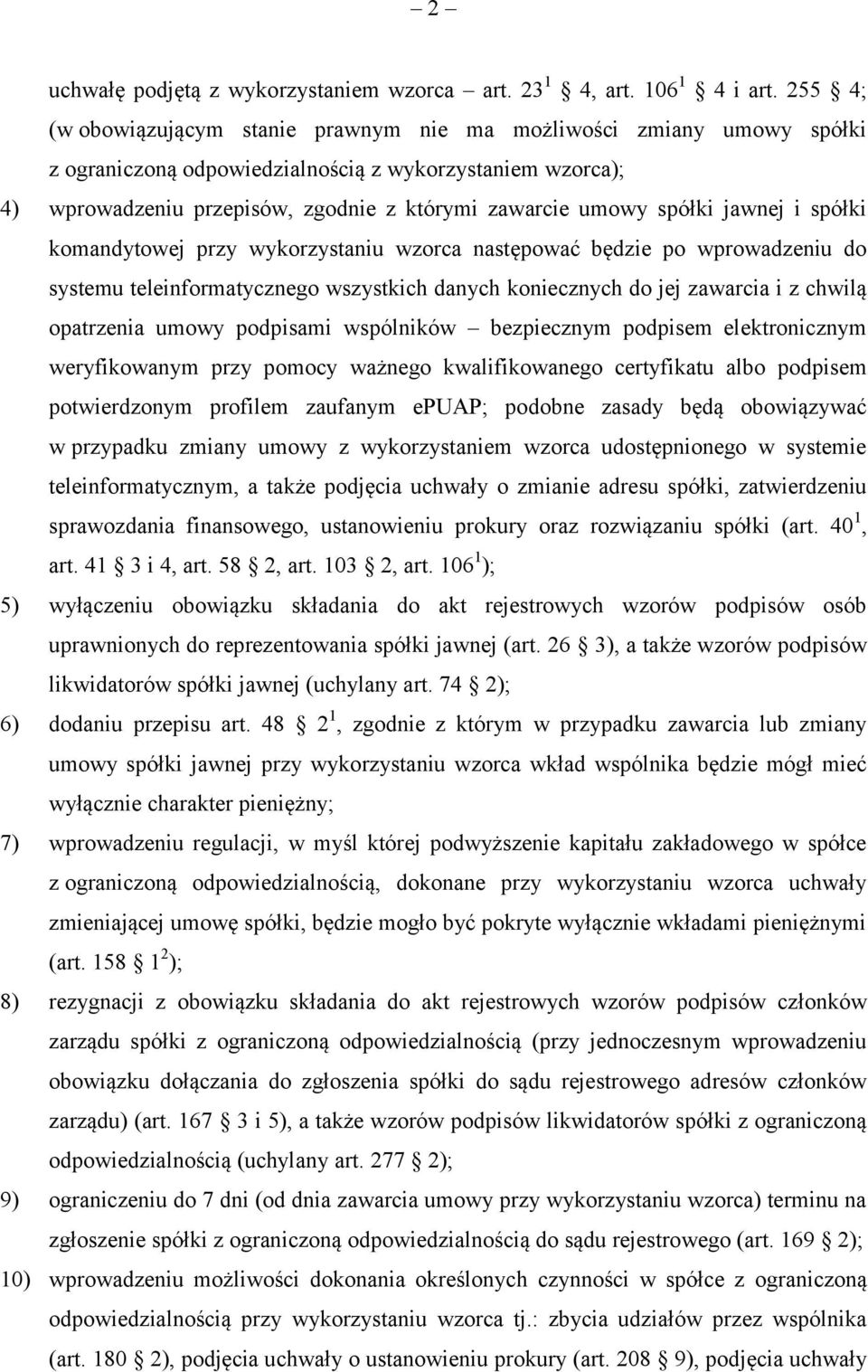 spółki jawnej i spółki komandytowej przy wykorzystaniu wzorca następować będzie po wprowadzeniu do systemu teleinformatycznego wszystkich danych koniecznych do jej zawarcia i z chwilą opatrzenia