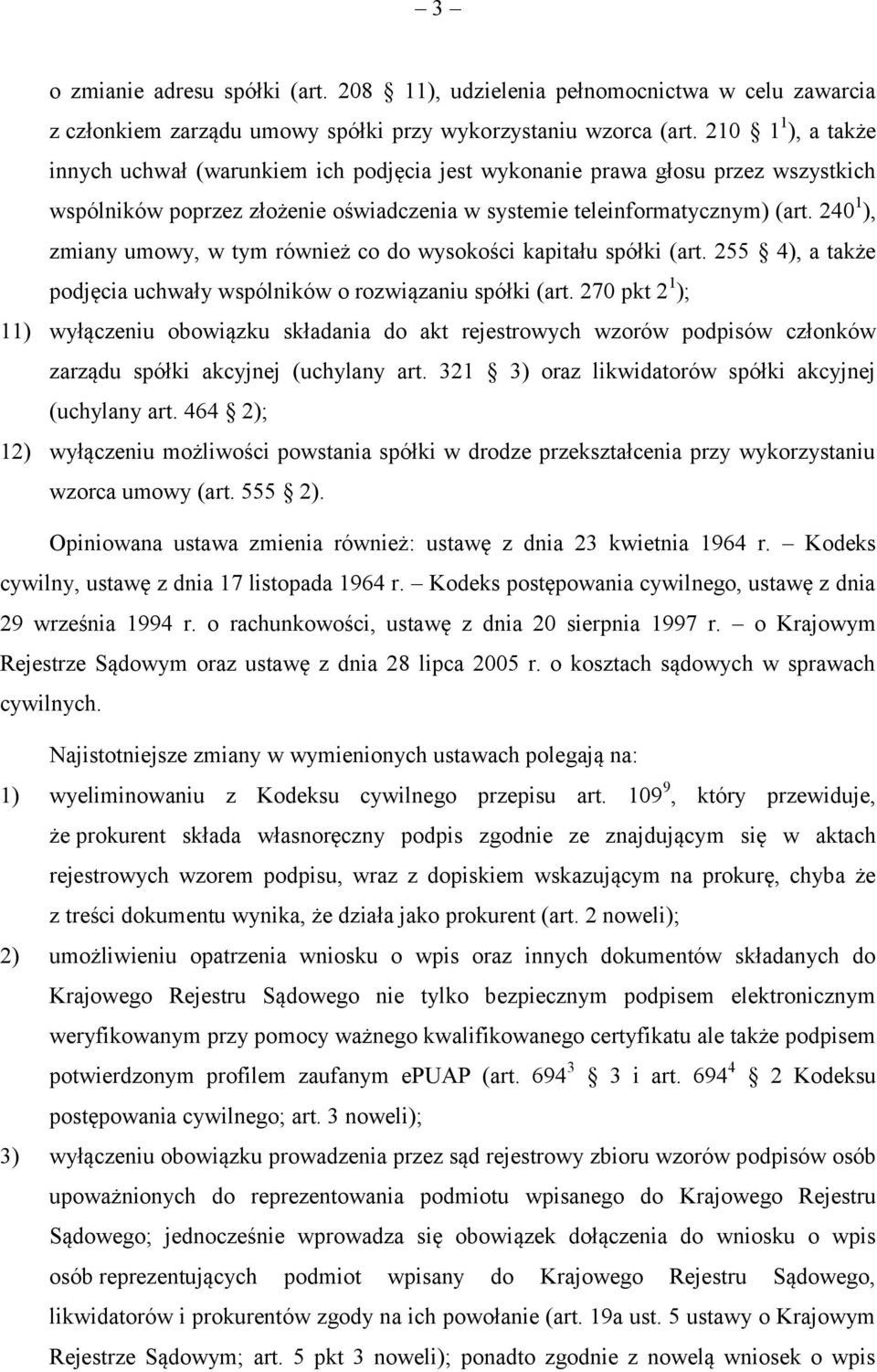 240 1 ), zmiany umowy, w tym również co do wysokości kapitału spółki (art. 255 4), a także podjęcia uchwały wspólników o rozwiązaniu spółki (art.