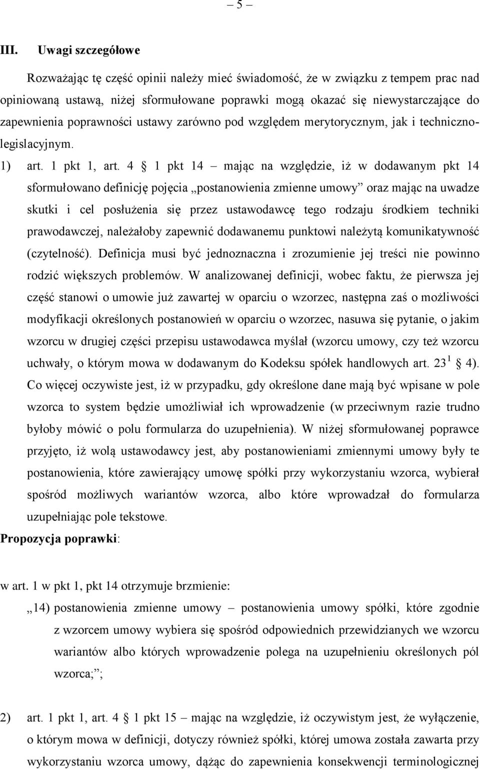 poprawności ustawy zarówno pod względem merytorycznym, jak i technicznolegislacyjnym. 1) art. 1 pkt 1, art.