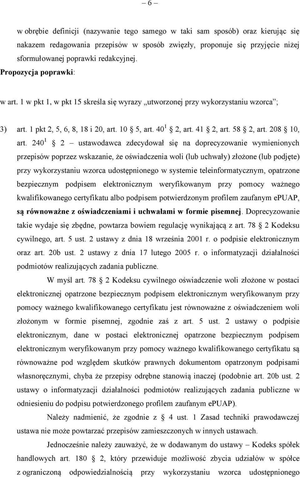 240 1 2 ustawodawca zdecydował się na doprecyzowanie wymienionych przepisów poprzez wskazanie, że oświadczenia woli (lub uchwały) złożone (lub podjęte) przy wykorzystaniu wzorca udostępnionego w