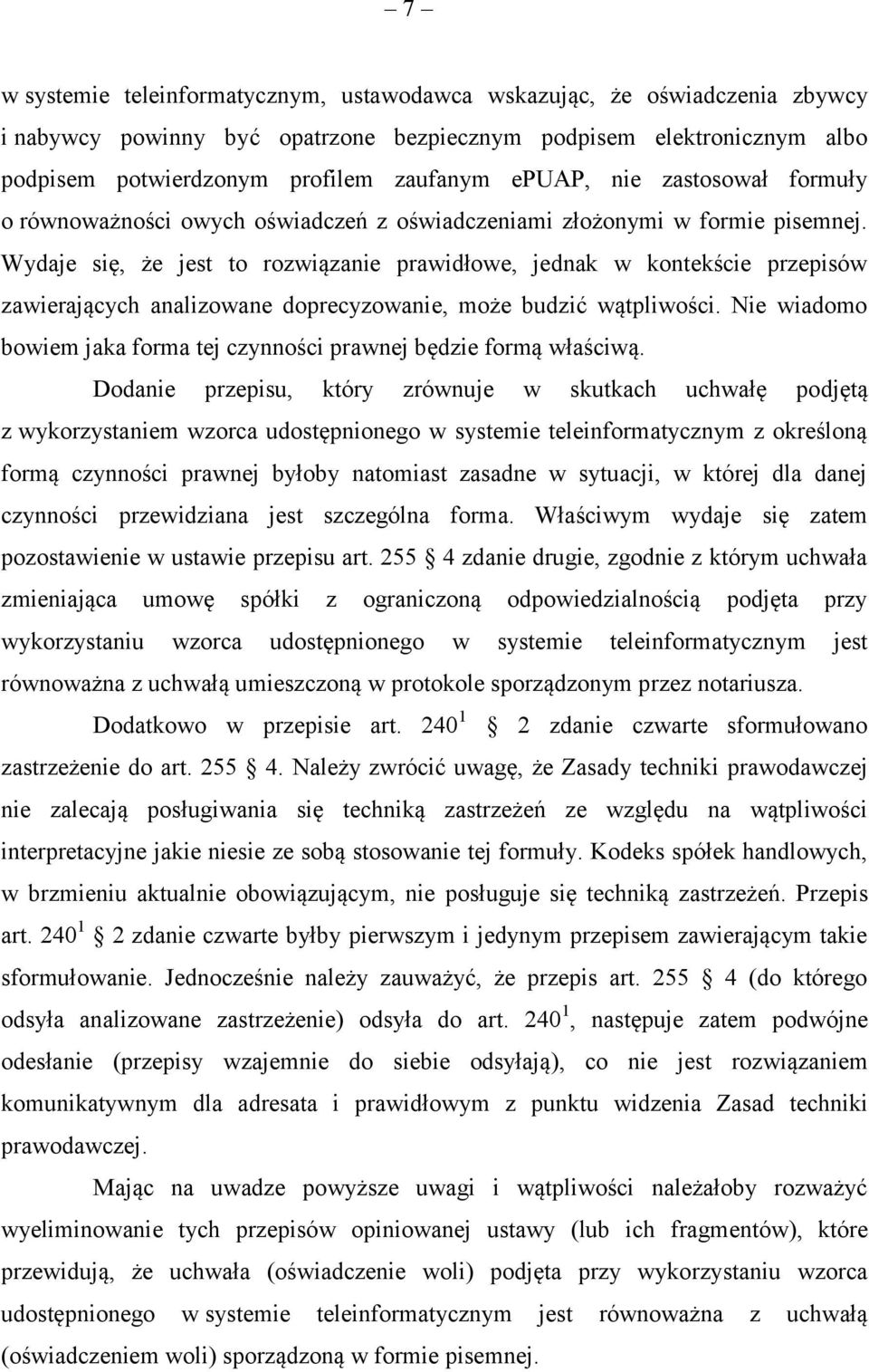 Wydaje się, że jest to rozwiązanie prawidłowe, jednak w kontekście przepisów zawierających analizowane doprecyzowanie, może budzić wątpliwości.