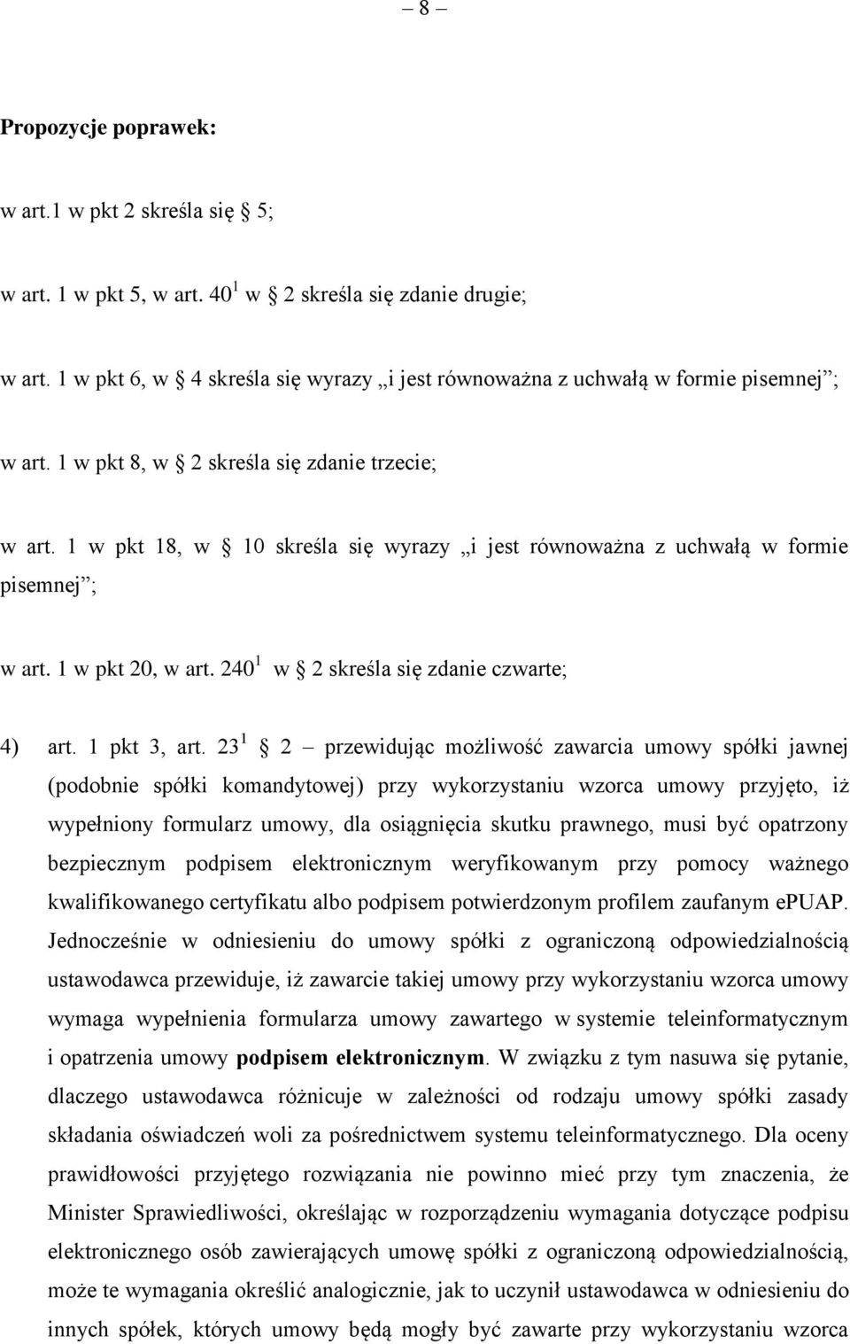 1 w pkt 18, w 10 skreśla się wyrazy i jest równoważna z uchwałą w formie pisemnej ; w art. 1 w pkt 20, w art. 240 1 w 2 skreśla się zdanie czwarte; 4) art. 1 pkt 3, art.