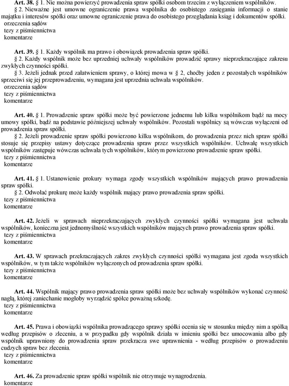 spółki. Art. 39. 1. Każdy wspólnik ma prawo i obowiązek prowadzenia spraw spółki. 2.