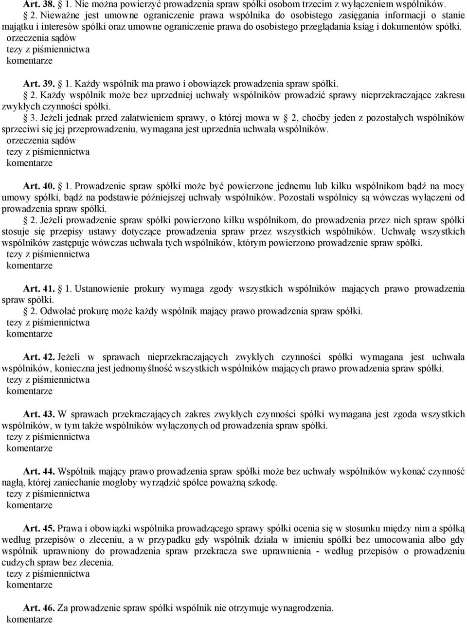 spółki. Art. 39. 1. Każdy wspólnik ma prawo i obowiązek prowadzenia spraw spółki. 2.