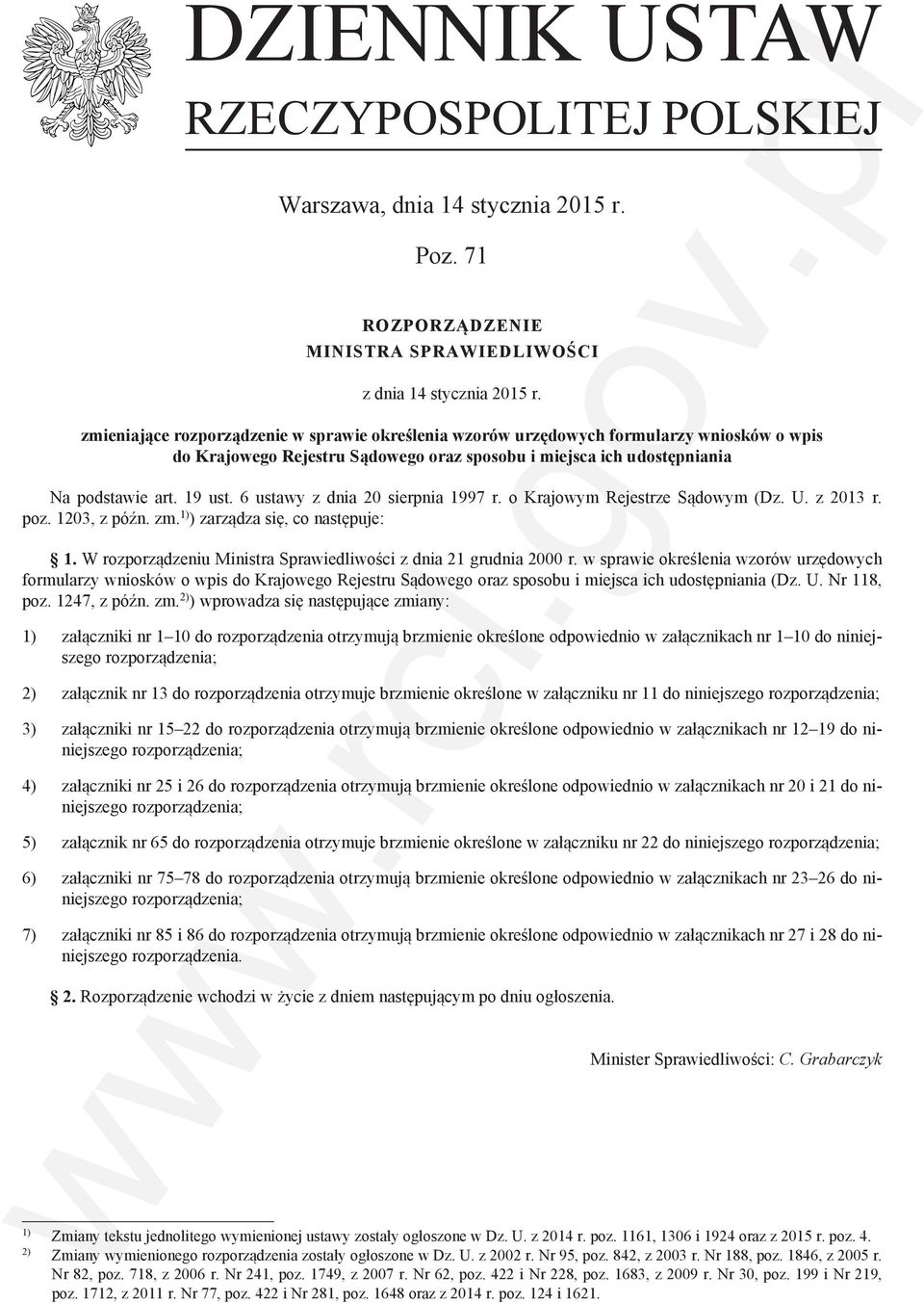 6 ustawy z dnia 20 sierpnia 1997 r. o Krajowym Rejestrze Sądowym (Dz. U. z 2013 r. poz. 1203, z późn. zm. 1) ) zarządza się, co następuje: 1.