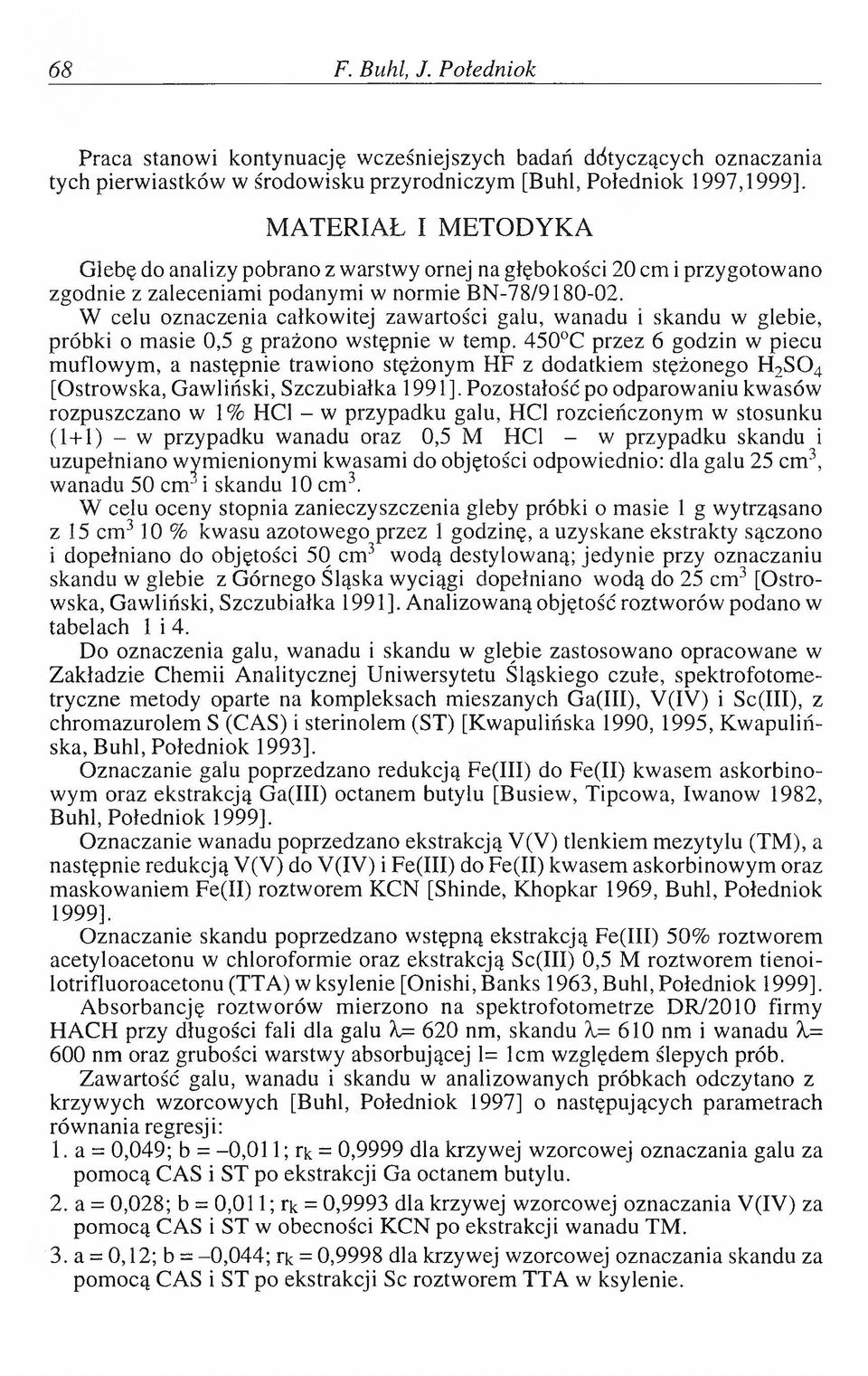 W celu oznaczenia całkowitej zawartości galu, wanadu i skandu w glebie, próbki o masie 0,5 g prażono wstępnie w temp.