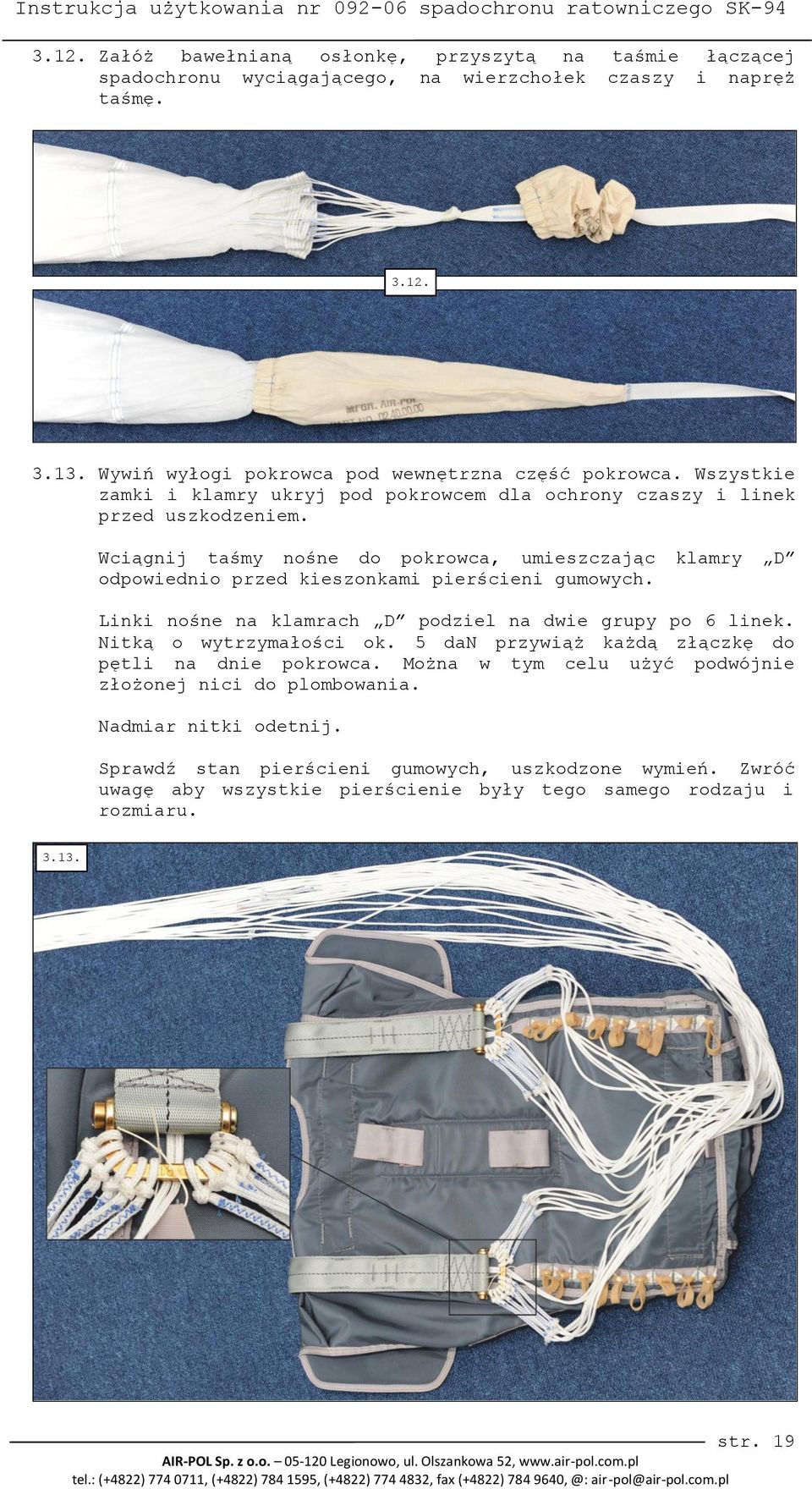 Wciągnij taśmy nośne do pokrowca, umieszczając klamry D odpowiednio przed kieszonkami pierścieni gumowych. Linki nośne na klamrach D podziel na dwie grupy po 6 linek.