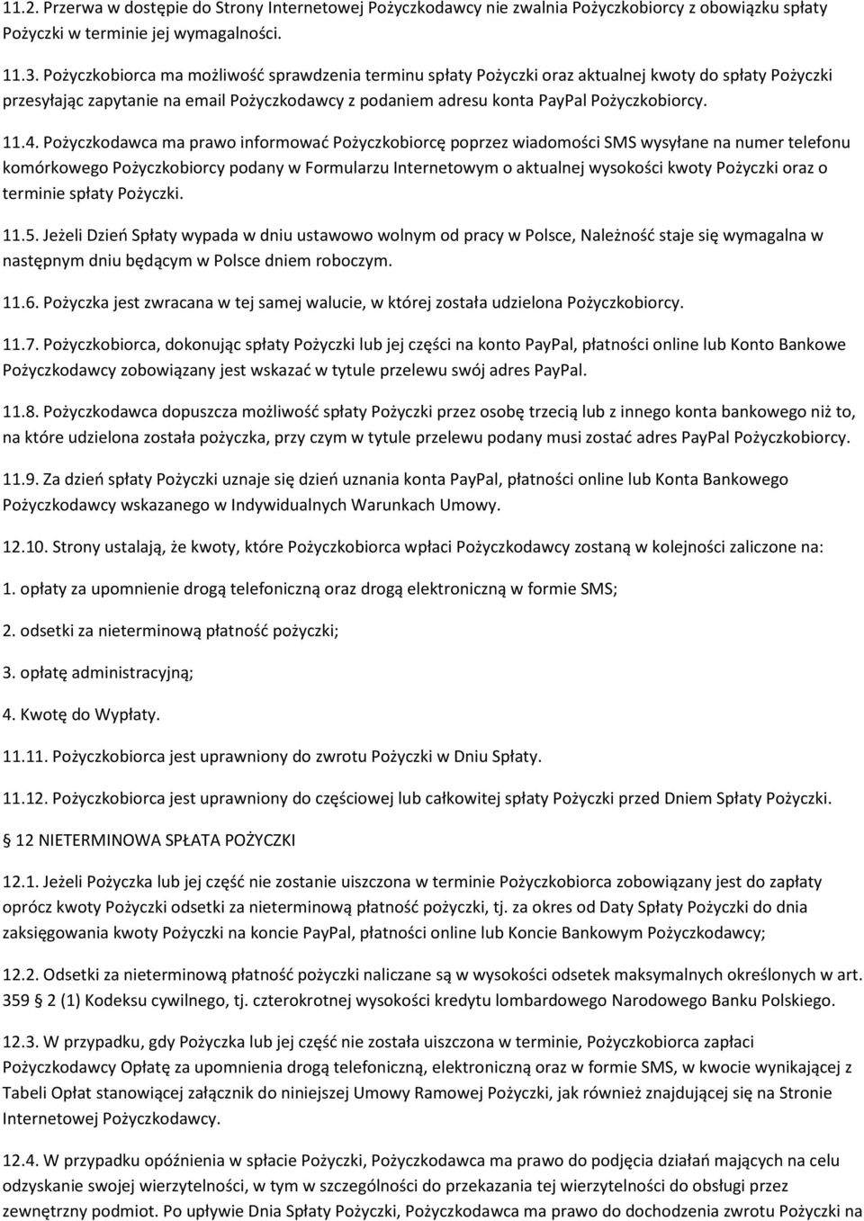 4. Pożyczkodawca ma prawo informować Pożyczkobiorcę poprzez wiadomości SMS wysyłane na numer telefonu komórkowego Pożyczkobiorcy podany w Formularzu Internetowym o aktualnej wysokości kwoty Pożyczki