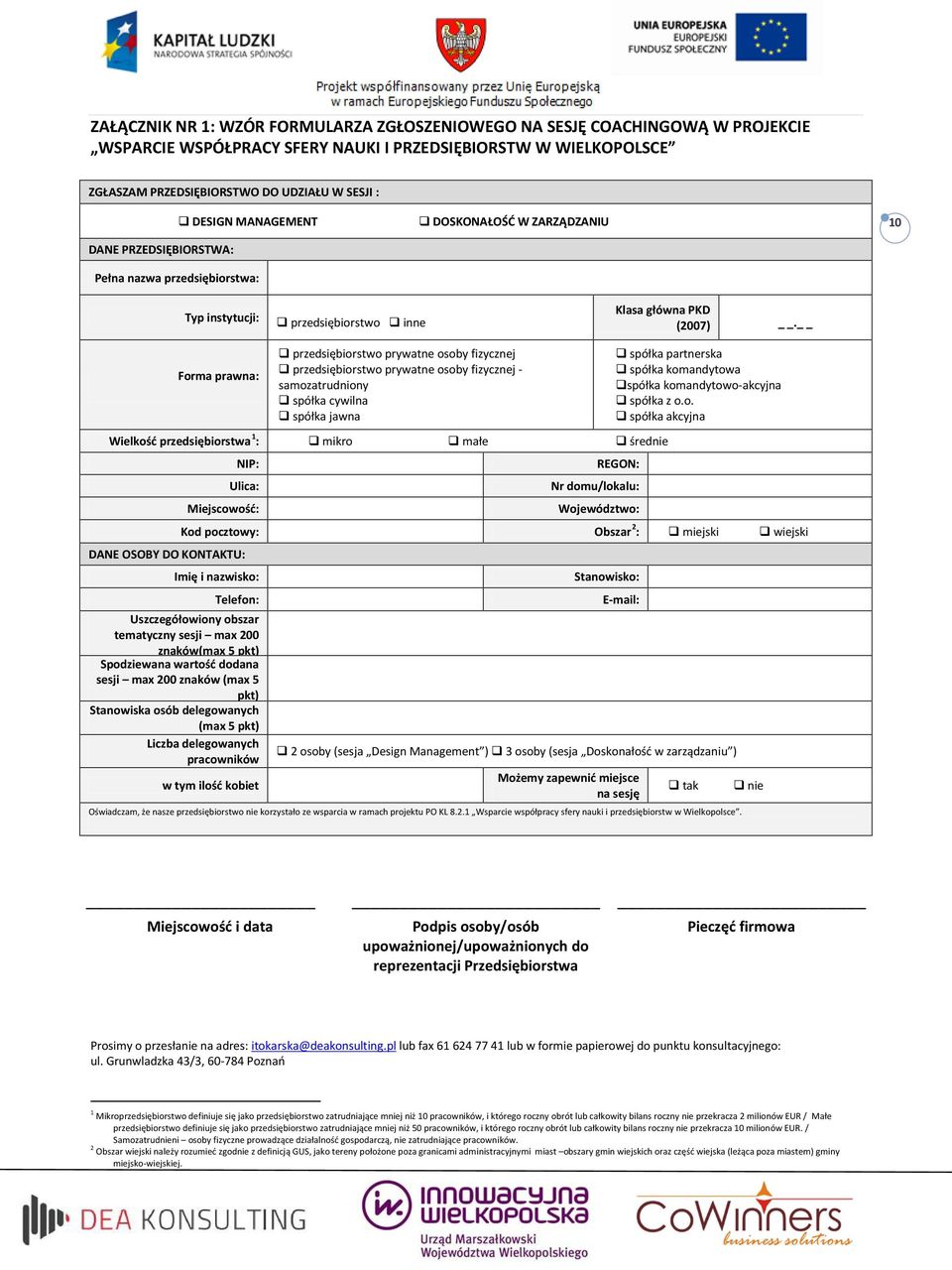 Forma prawna: przedsiębiorstwo prywatne osoby fizycznej przedsiębiorstwo prywatne osoby fizycznej - samozatrudniony spółka cywilna spółka jawna Wielkość przedsiębiorstwa 1 : mikro małe średnie NIP: