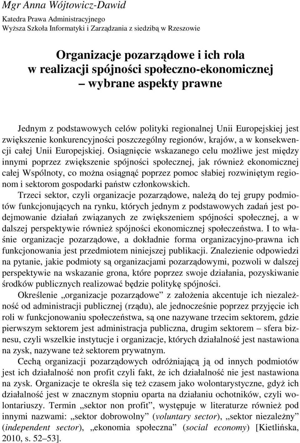społeczno-ekonomicznej wybrane aspekty prawne Jednym z podstawowych celów polityki regionalnej Unii Europejskiej jest zwiększenie konkurencyjności poszczególny regionów, krajów, a w konsekwencji