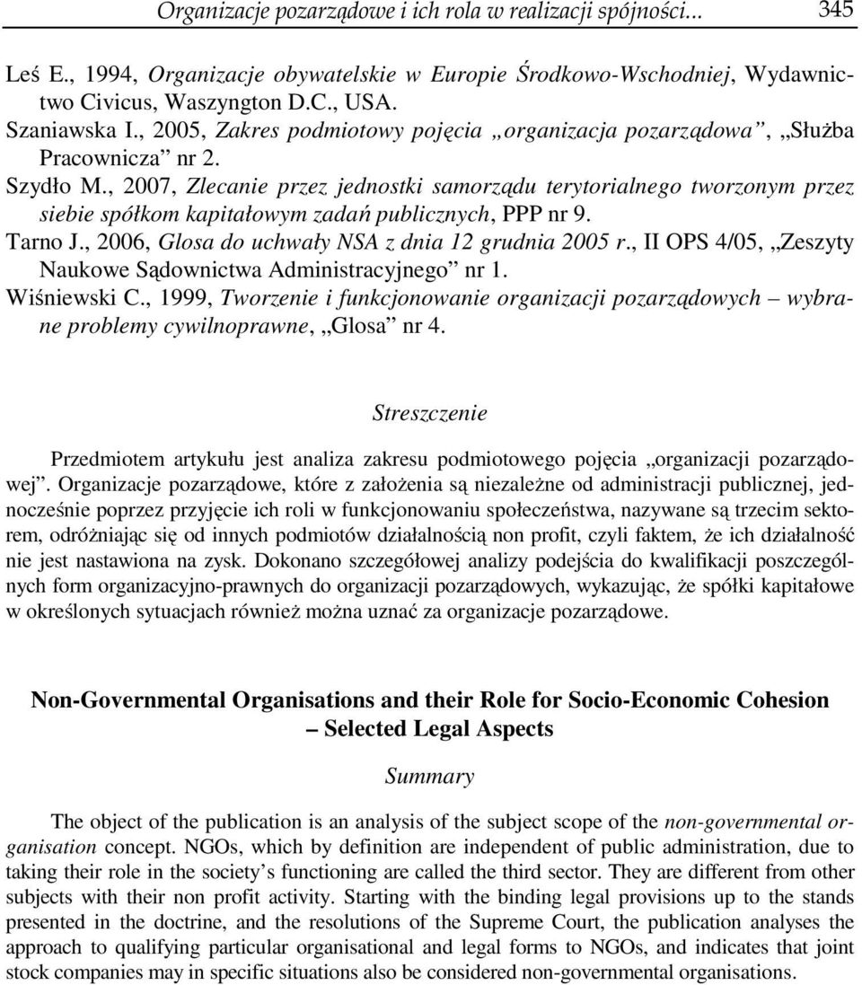 , 2007, Zlecanie przez jednostki samorządu terytorialnego tworzonym przez siebie spółkom kapitałowym zadań publicznych, PPP nr 9. Tarno J., 2006, Glosa do uchwały NSA z dnia 12 grudnia 2005 r.