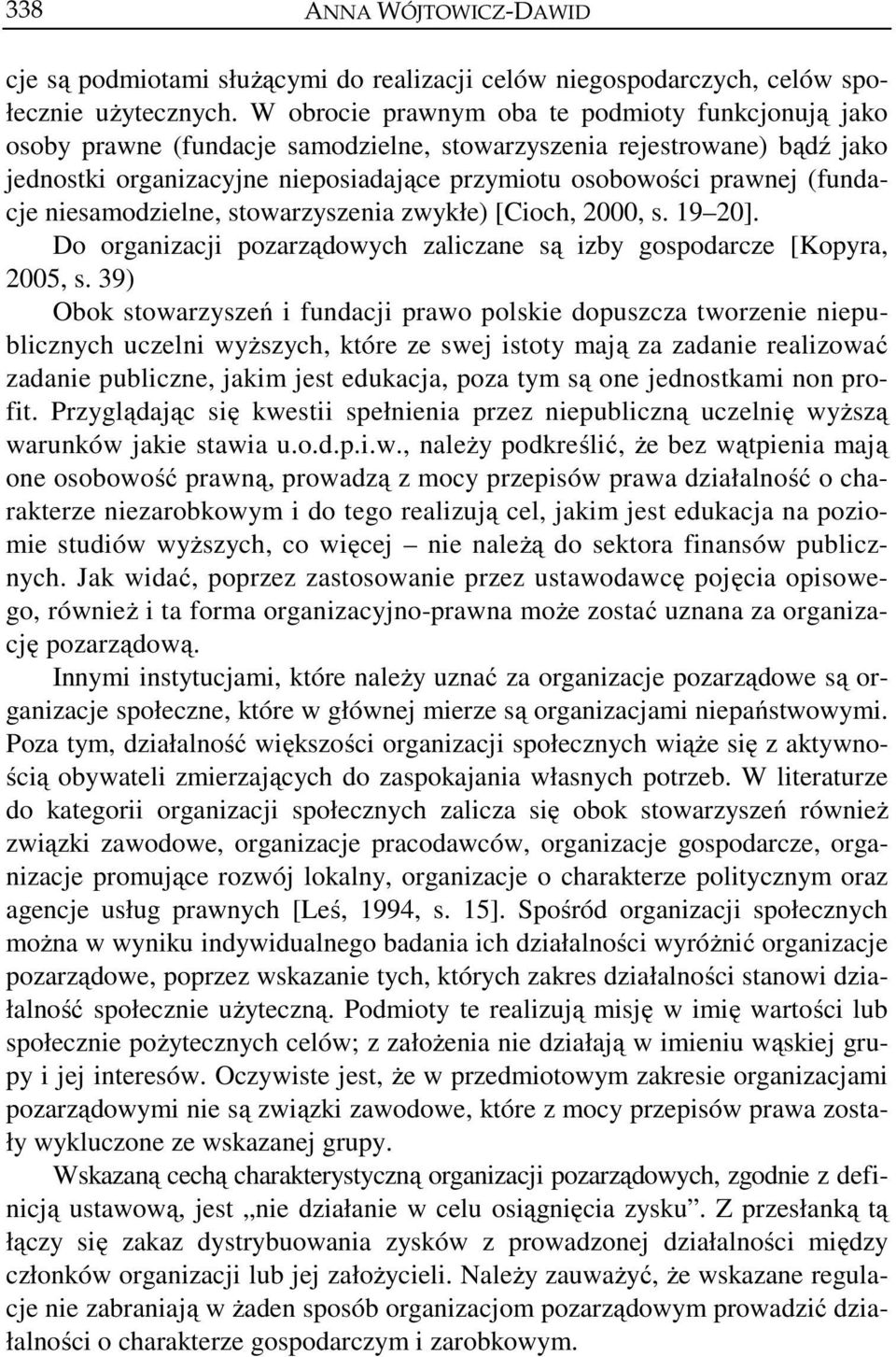 (fundacje niesamodzielne, stowarzyszenia zwykłe) [Cioch, 2000, s. 19 20]. Do organizacji pozarządowych zaliczane są izby gospodarcze [Kopyra, 2005, s.