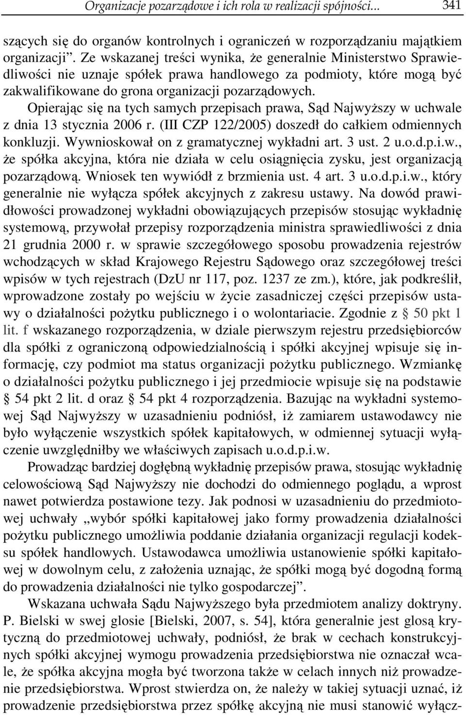 Opierając się na tych samych przepisach prawa, Sąd Najwyższy w uchwale z dnia 13 stycznia 2006 r. (III CZP 122/2005) doszedł do całkiem odmiennych konkluzji.