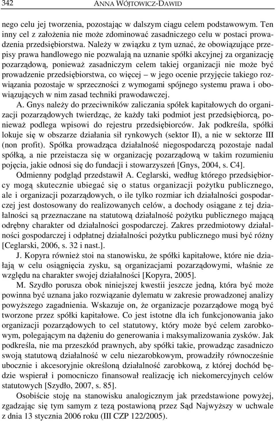 prowadzenie przedsiębiorstwa, co więcej w jego ocenie przyjęcie takiego rozwiązania pozostaje w sprzeczności z wymogami spójnego systemu prawa i obowiązujących w nim zasad techniki prawodawczej. A.