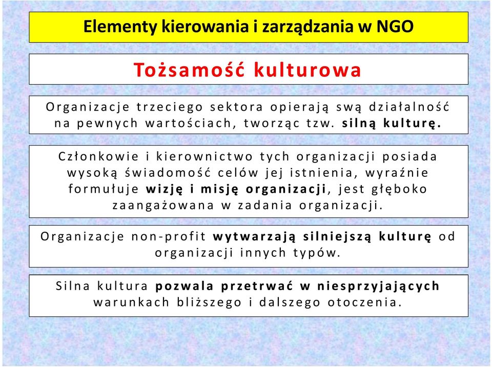 C z ł o n ko w i e i k i e r o w n i c t w o t y c h o r g a n i z a c j i p o s i a d a w y s o k ą ś w i a d o m o ś ć c e l ó w j e j i s t n i e n i a, w y r a ź n i e f o r m u ł u j e w i z j ę