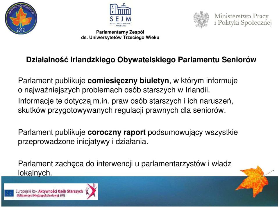 Parlament publikuje coroczny raport podsumowujący wszystkie przeprowadzone inicjatywy i działania.