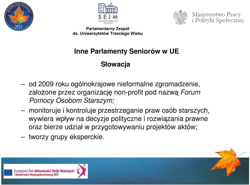 kontroluje przestrzeganie praw osób starszych, wywiera wpływ na decyzje polityczne i