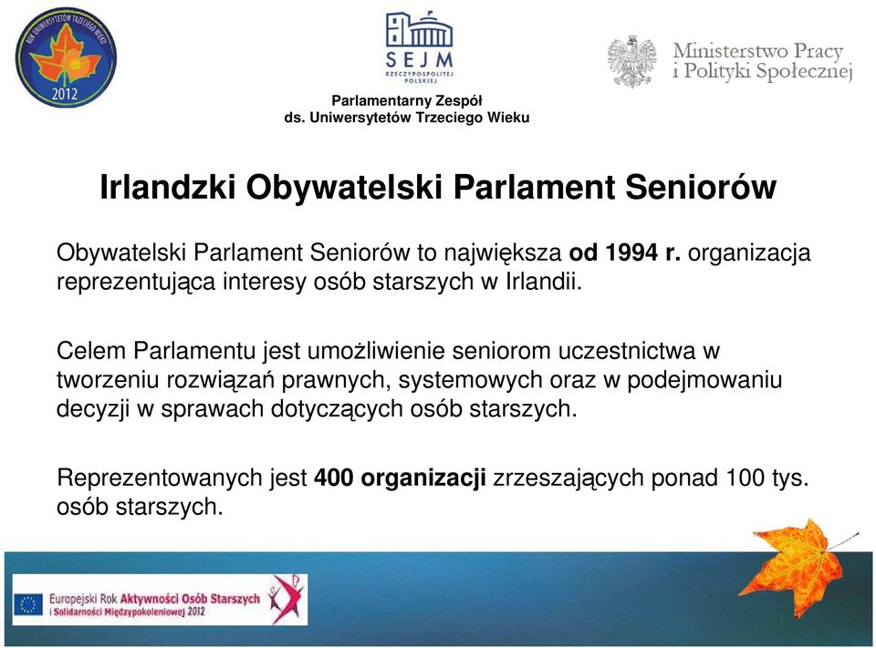 Celem Parlamentu jest umożliwienie seniorom uczestnictwa w tworzeniu rozwiązań prawnych, systemowych