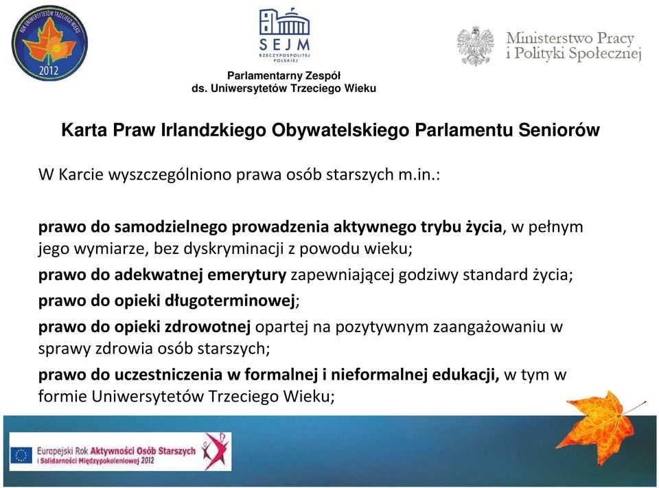 adekwatnej emerytury zapewniającej godziwy standard życia; prawo do opieki długoterminowej; prawo do opieki zdrowotnej opartej na