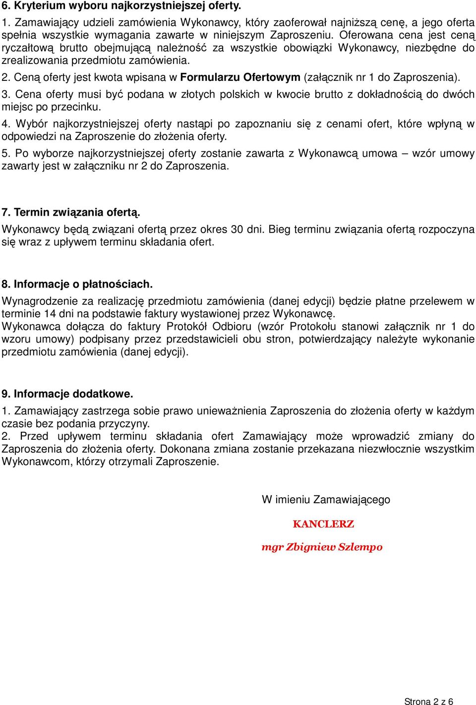 Ceną oferty jest kwota wpisana w Formularzu Ofertowym (załącznik nr 1 do Zaproszenia). 3. Cena oferty musi być podana w złotych polskich w kwocie brutto z dokładnością do dwóch miejsc po przecinku. 4.
