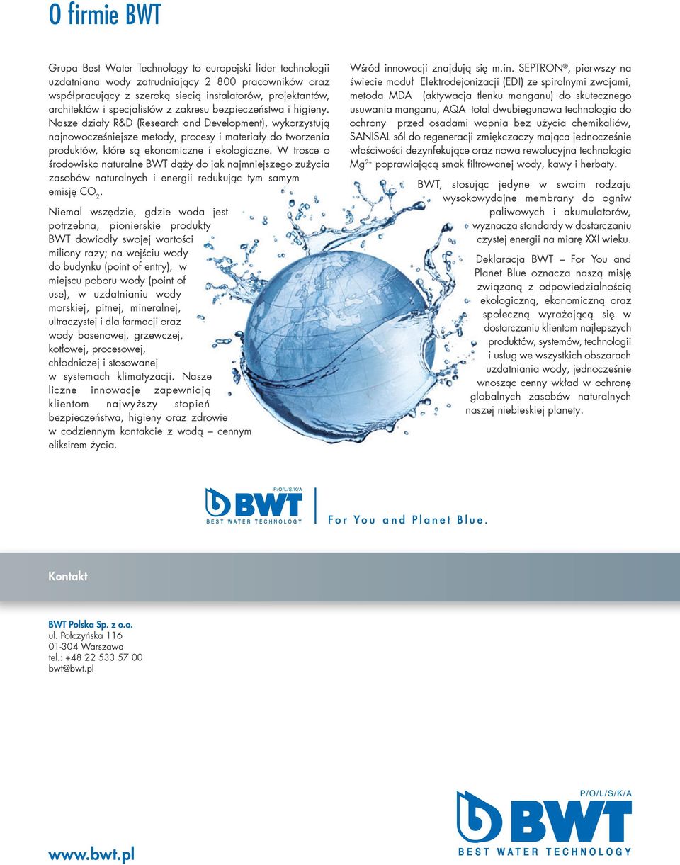 Nasze działy R&D (Research and Development), wykorzystują najnowocześniejsze metody, procesy i materiały do tworzenia produktów, które są ekonomiczne i ekologiczne.