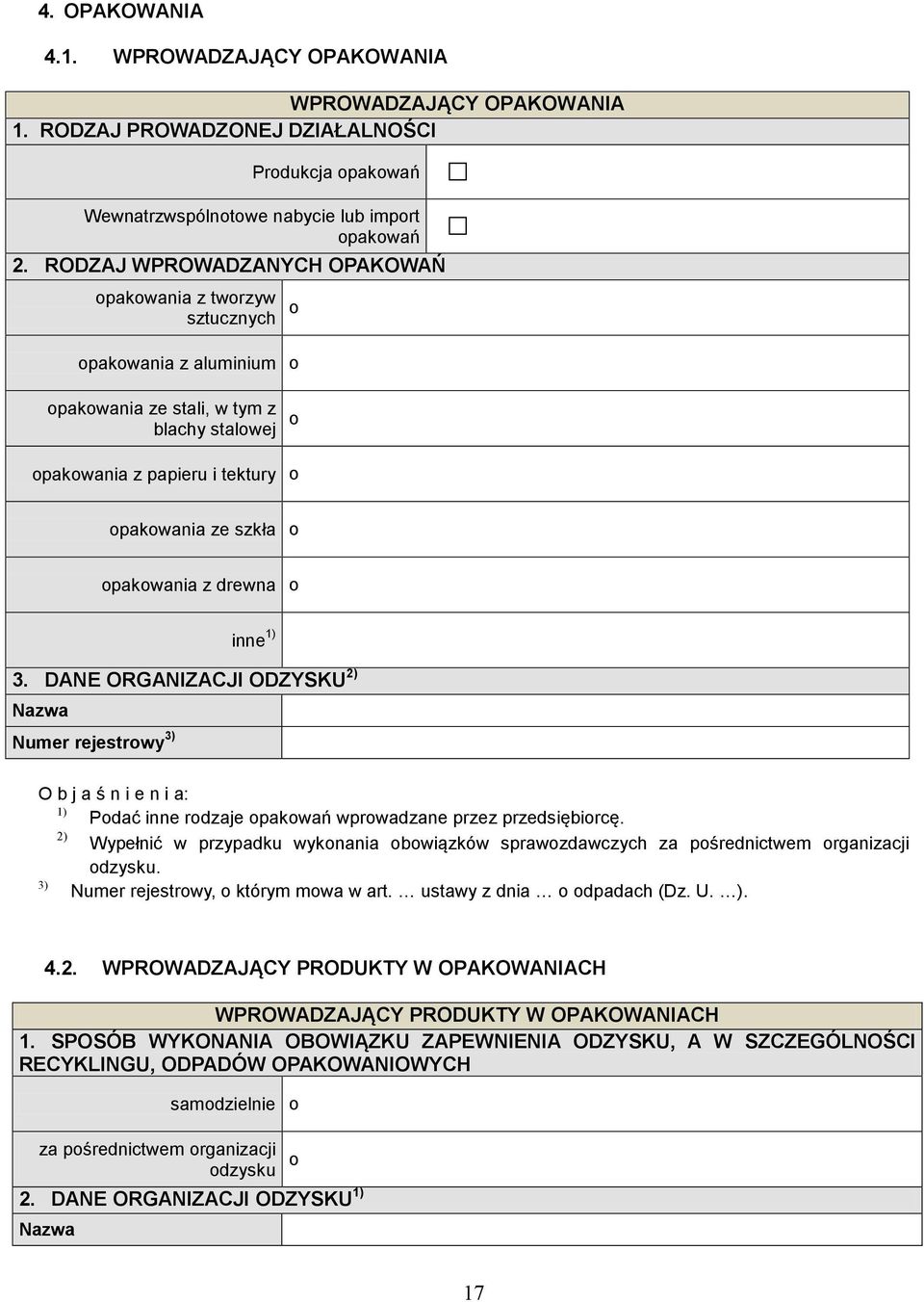 opakowania z drewna o inne 3. DANE ORGANIZACJI ODZYSKU 2) Nazwa Numer rejestrowy 3) O b j a ś n i e n i a: Podać inne rodzaje opakowań wprowadzane przez przedsiębiorcę.