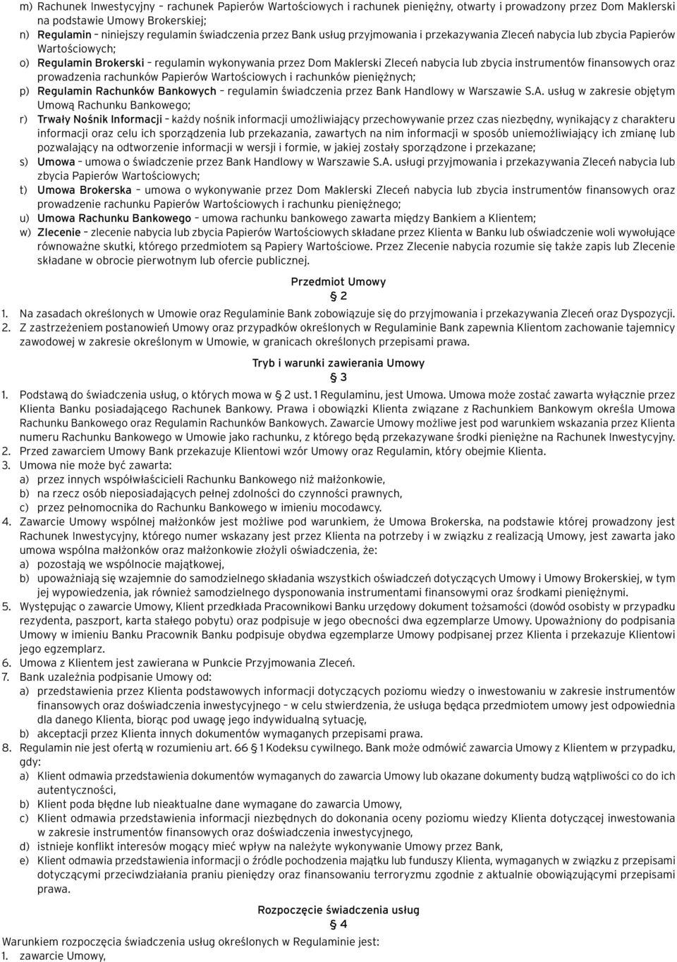 finansowych oraz prowadzenia rachunków Papierów Wartościowych i rachunków pieniężnych; p) Regulamin Rachunków Bankowych regulamin świadczenia przez Bank Handlowy w Warszawie S.A.