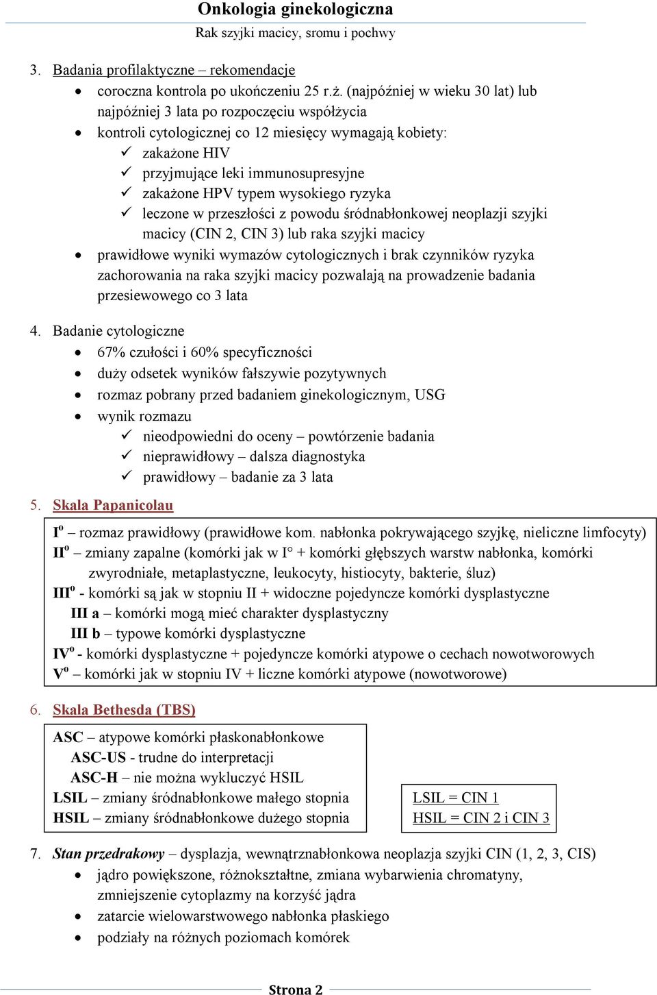 wysokiego ryzyka leczone w przeszłości z powodu śródnabłonkowej neoplazji szyjki macicy (CIN 2, CIN 3) lub raka szyjki macicy prawidłowe wyniki wymazów cytologicznych i brak czynników ryzyka