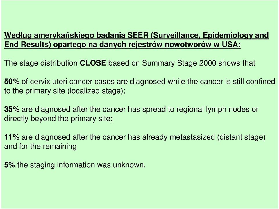 to the primary site (localized stage); 35% are diagnosed after the cancer has spread to regional lymph nodes or directly beyond the primary