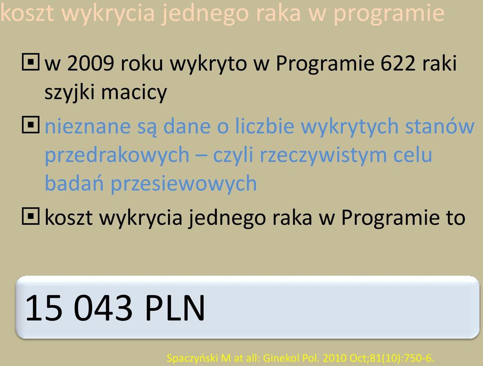 czyli rzeczywistym celu badao przesiewowych koszt wykrycia jednego raka w