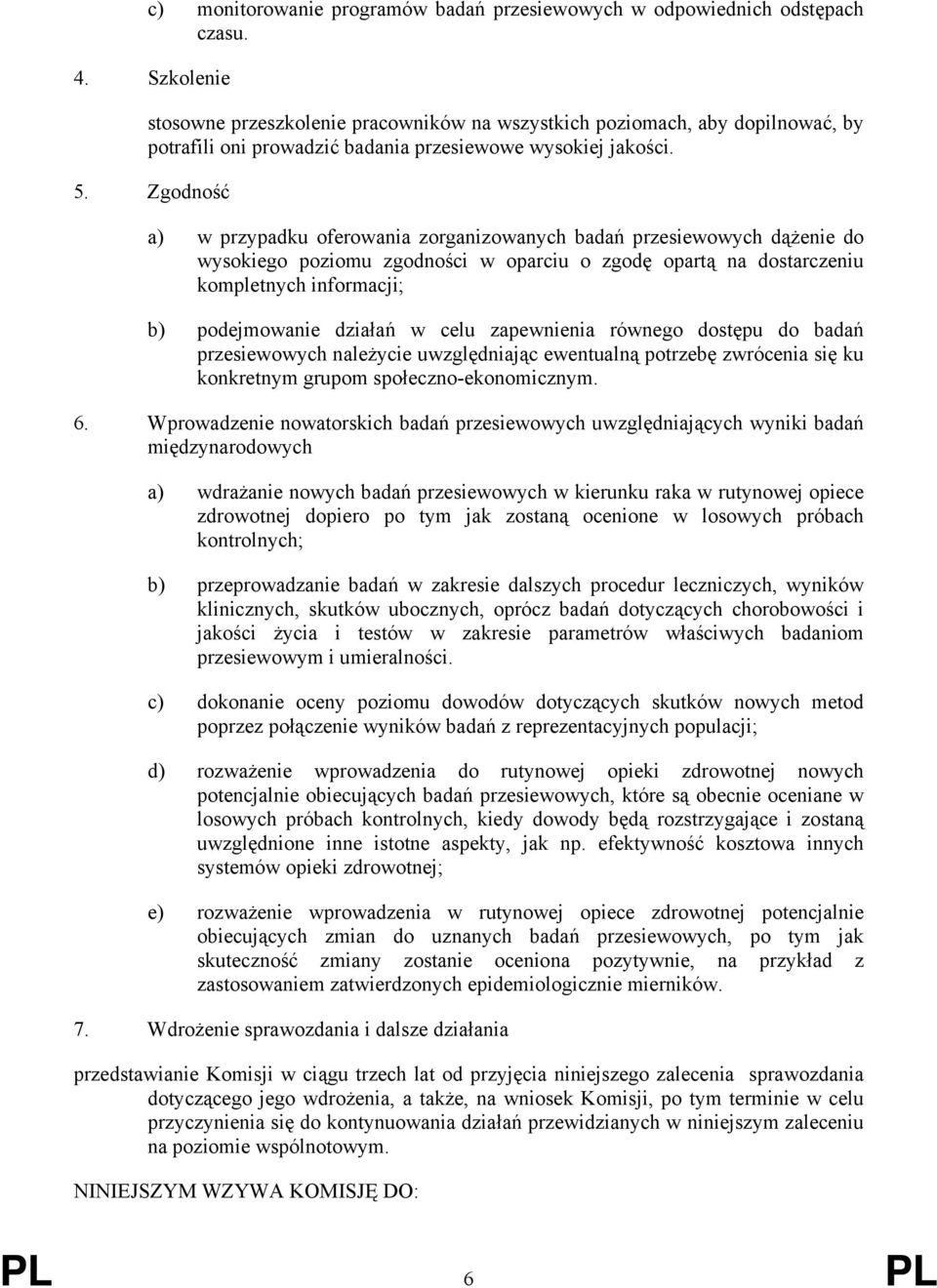 Zgodność a) w przypadku oferowania zorganizowanych badań przesiewowych dążenie do wysokiego poziomu zgodności w oparciu o zgodę opartą na dostarczeniu kompletnych informacji; b) podejmowanie działań