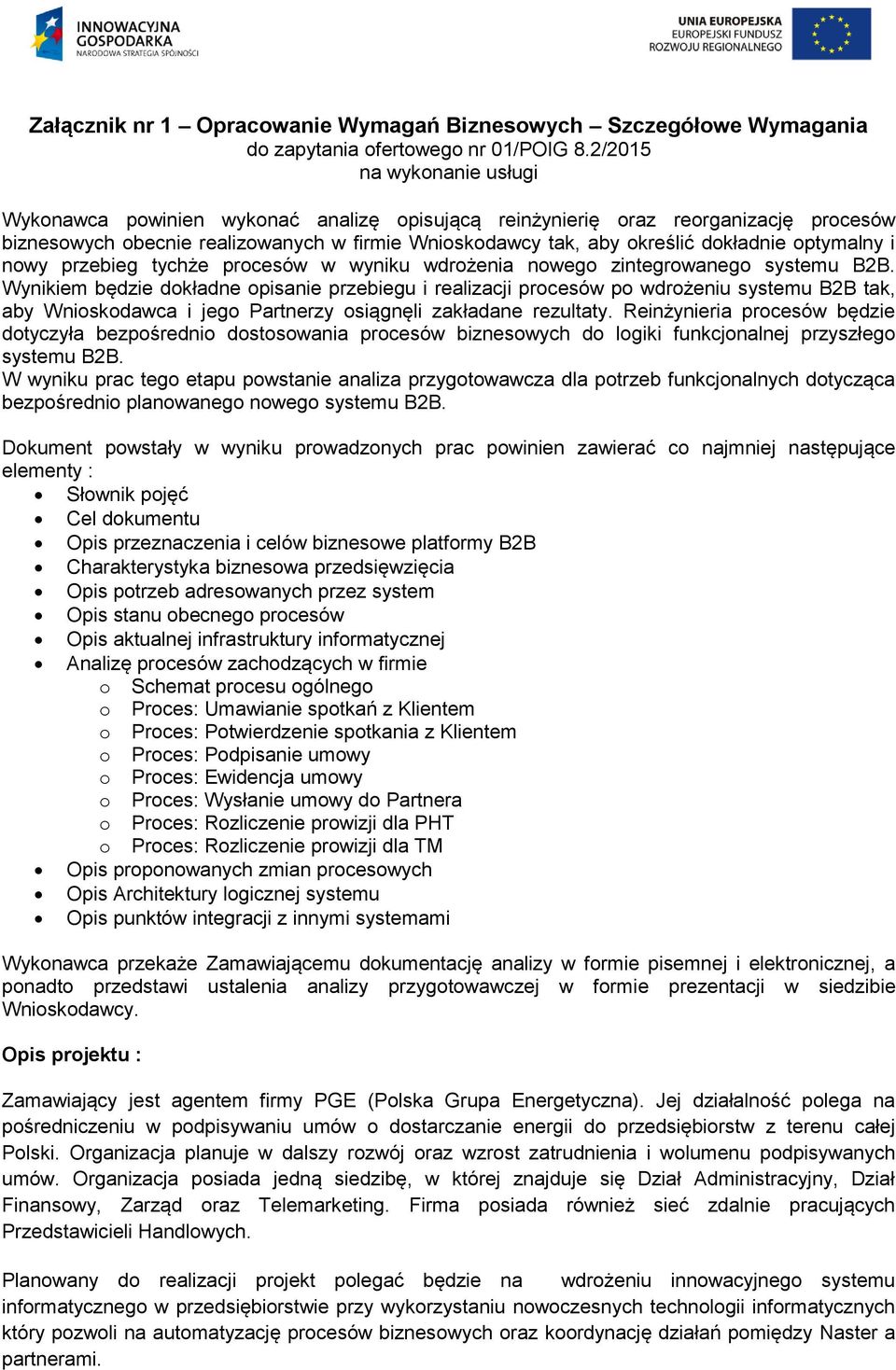 optymalny i nowy przebieg tychże procesów w wyniku wdrożenia nowego zintegrowanego systemu B2B.