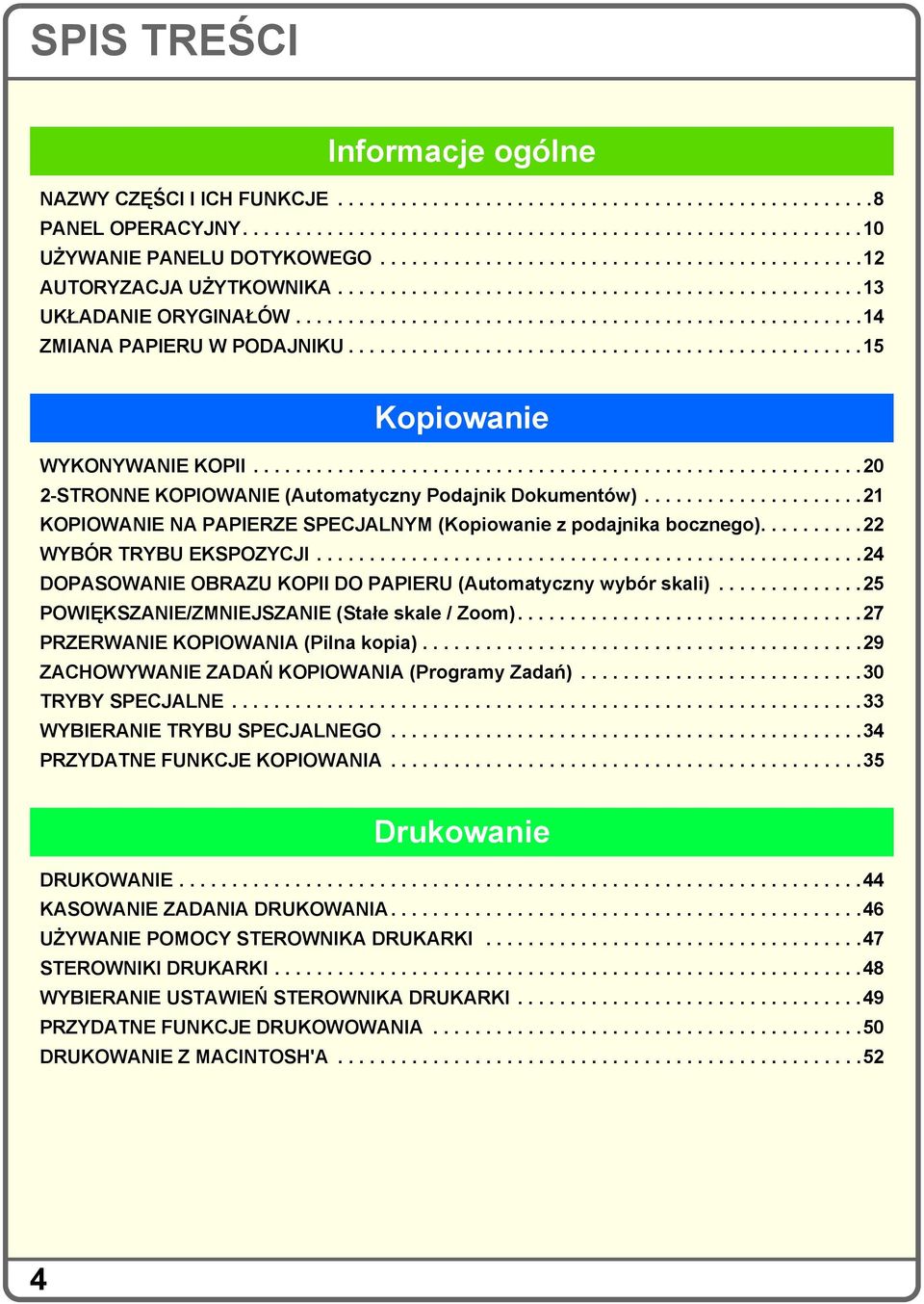 ................................................5 Kopiowanie WYKONYWANIE KOPII..........................................................20 2-STRONNE KOPIOWANIE (Automatyczny Podajnik Dokumentów).