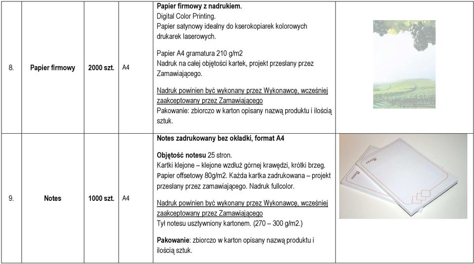 Pakowanie: zbiorczo w karton opisany nazwą produktu i ilością Notes zadrukowany bez okładki, format A4 9. Notes 1000 szt. A4 Objętość notesu 25 stron.