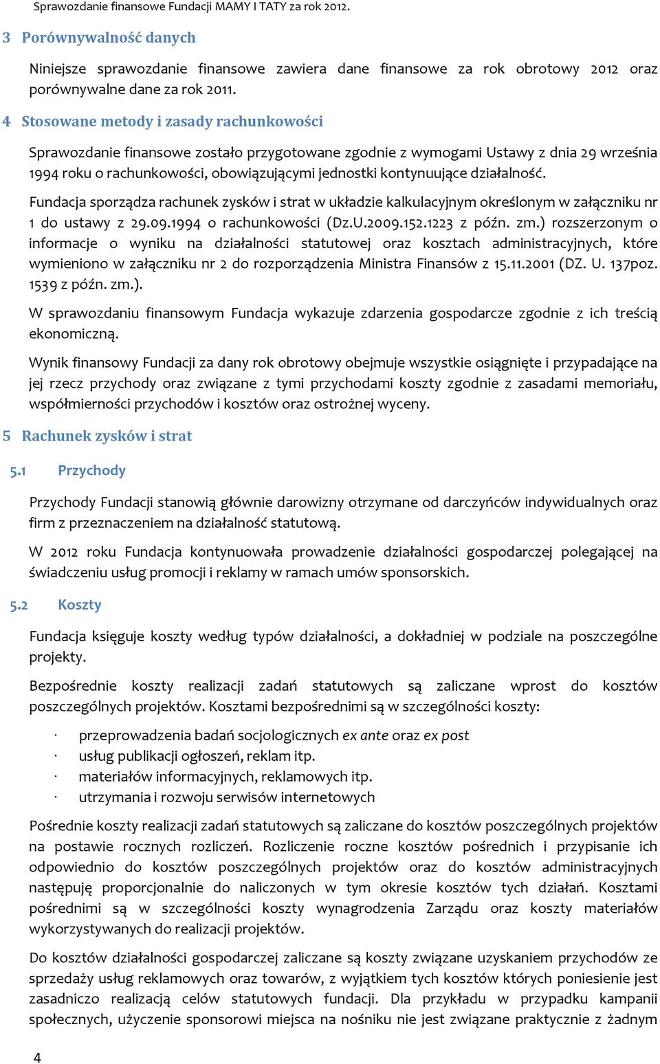 działalność. Fundacja sporządza rachunek zysków i strat w układzie kalkulacyjnym określonym w załączniku nr 1 do ustawy z 29.09.1994 o rachunkowości (Dz.U.2009.152.1223 z późn. zm.