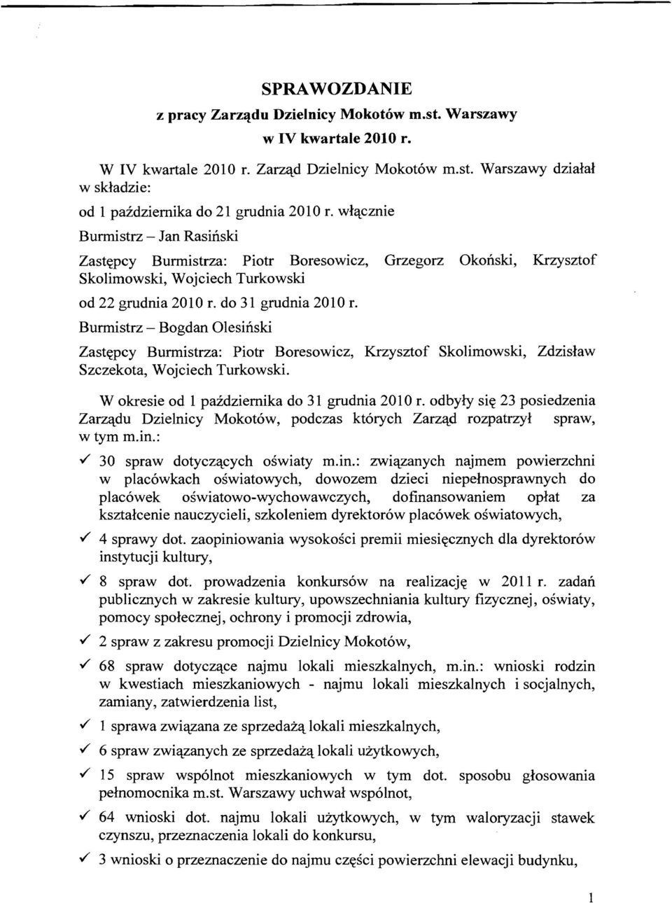 Warszawy dzialal w skladzie: od 1 pazdziemika do 21 grudnia wl'lcznie Burmistrz Jan Rasinski Zast~pcy Burmistrza: Piotr Boresowicz, Grzegorz Okonski, Krzysztof Skolimowski, Wojciech Turkowski od 22