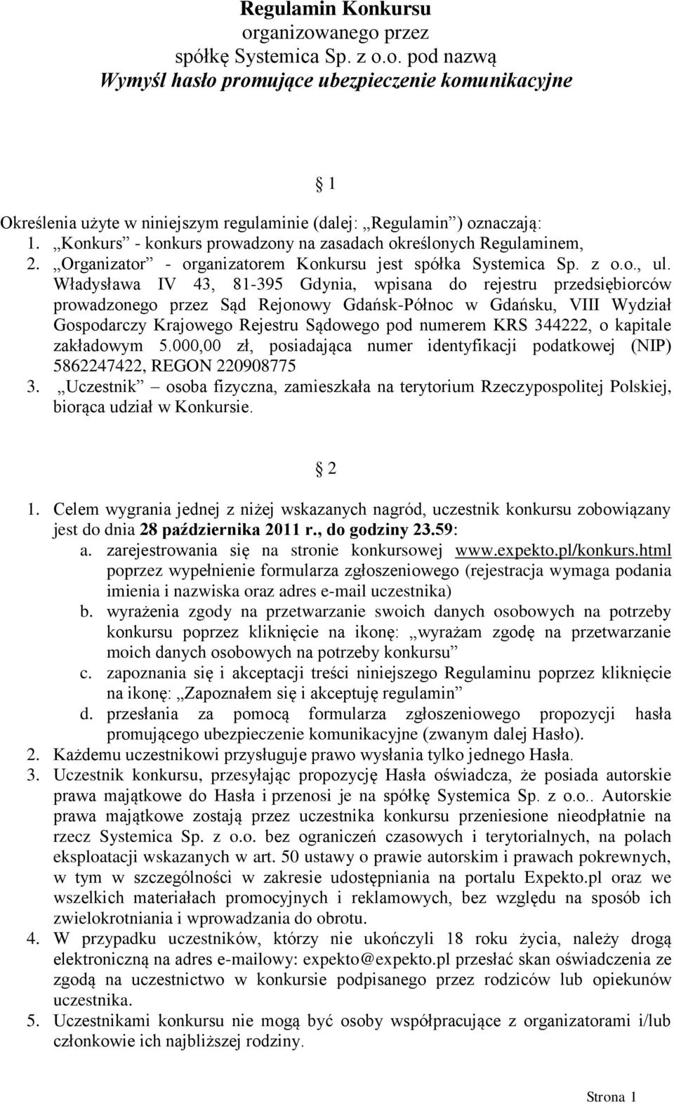 Władysława IV 43, 81-395 Gdynia, wpisana do rejestru przedsiębiorców prowadzonego przez Sąd Rejonowy Gdańsk-Północ w Gdańsku, VIII Wydział Gospodarczy Krajowego Rejestru Sądowego pod numerem KRS