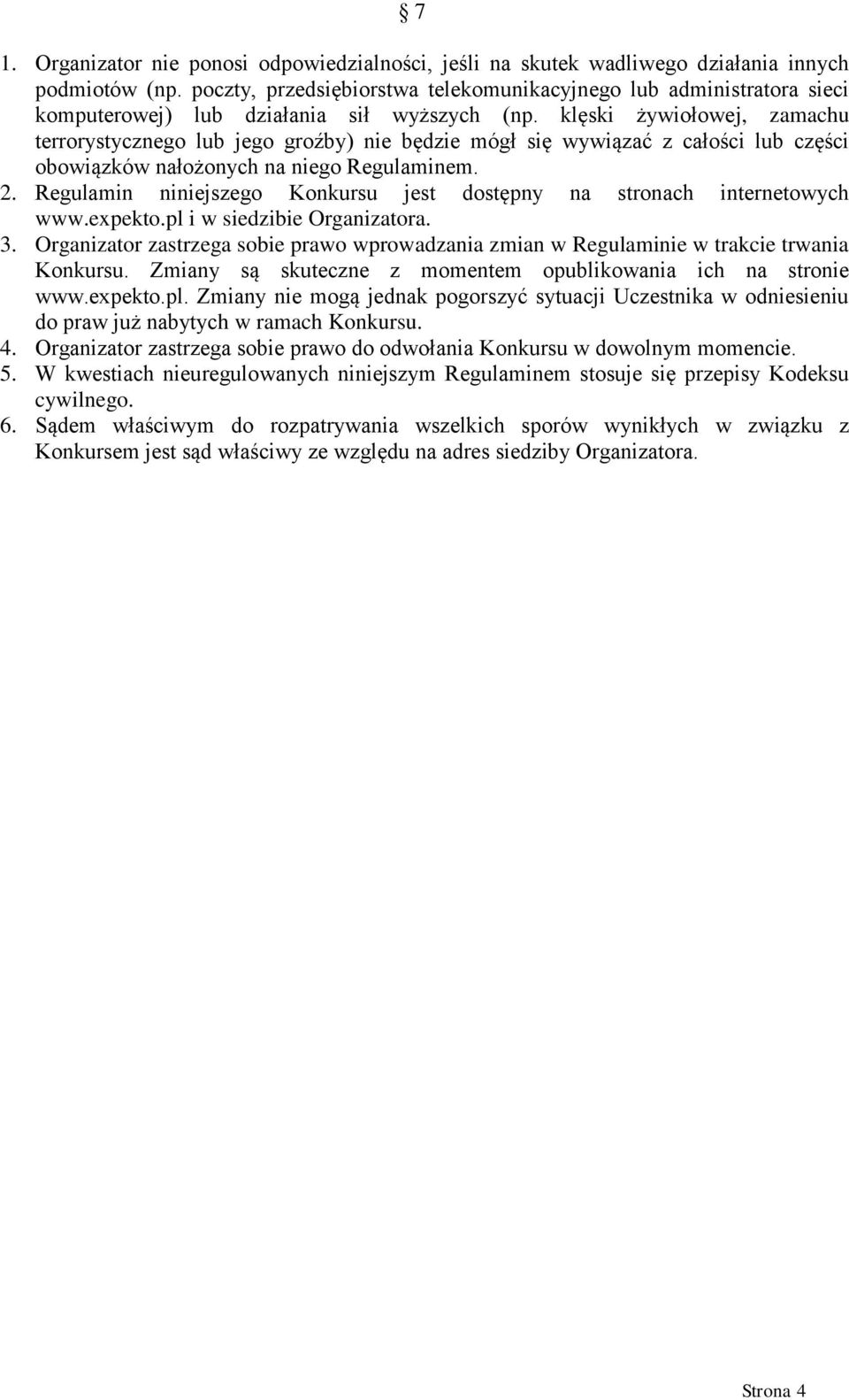 klęski żywiołowej, zamachu terrorystycznego lub jego groźby nie będzie mógł się wywiązać z całości lub części obowiązków nałożonych na niego Regulaminem. 2.